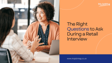 The Right Questions To Ask During a Retail Recruitment Interview
